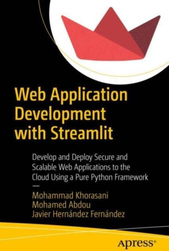 Web Application Development with Streamlit av Mohammad Khorasani, Mohamed Abdou, Javier Hernandez Fernandez