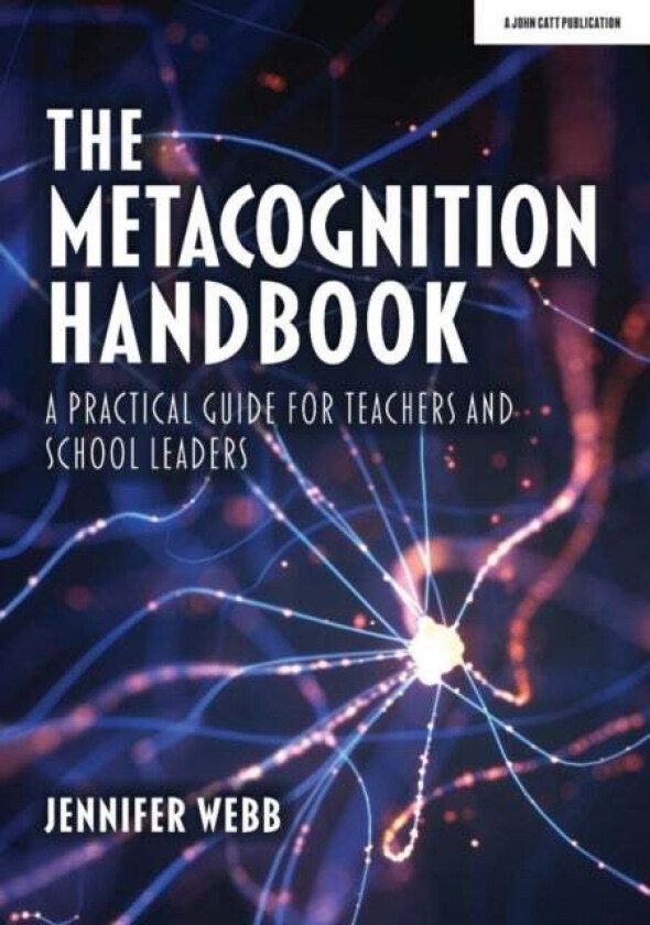 The Metacognition Handbook: A Practical Guide for Teachers and School Leaders av Jennifer Webb
