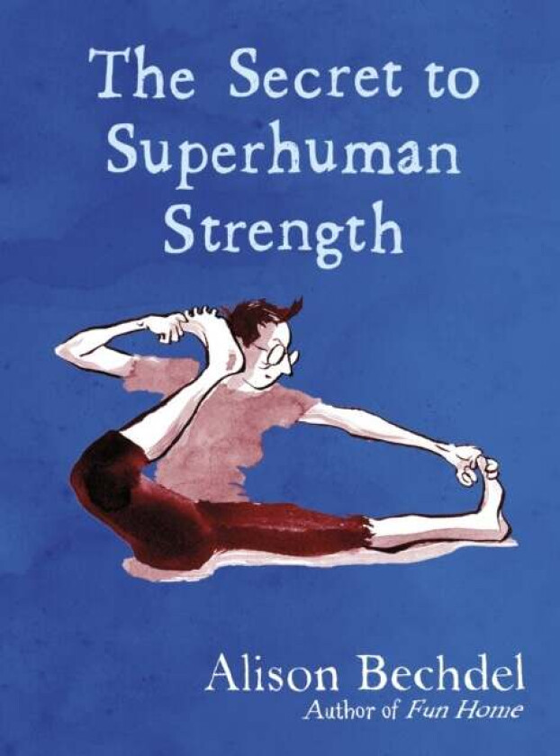 The Secret to Superhuman Strength av Alison Bechdel