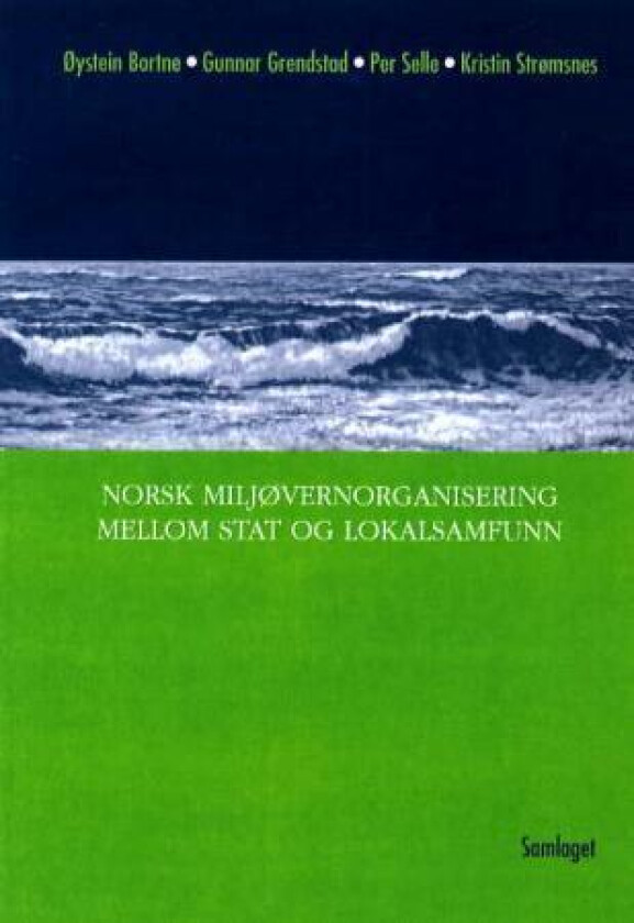 Norsk miljøorganisering mellom stat og lokalsamfunn av Øystein Bortne, Gunnar Grendstad, Per Selle, Kristin Strømsnes