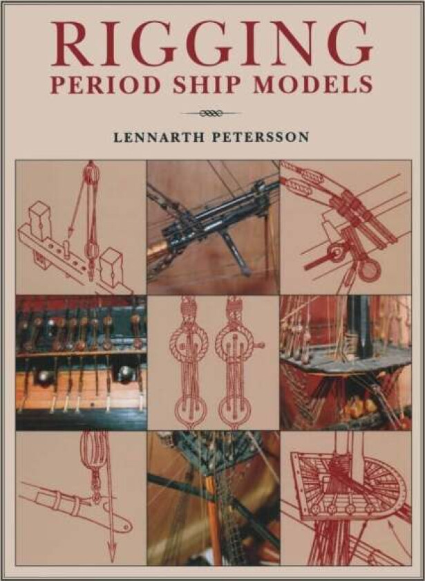 Rigging Period Ships Models: A Step-by-step Guide to the Intricacies of Square-rig av Lennarth Petersson