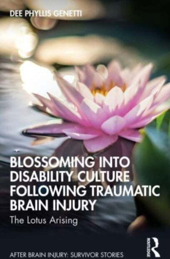 Blossoming Into Disability Culture Following Traumatic Brain Injury av Dee Phyllis Genetti