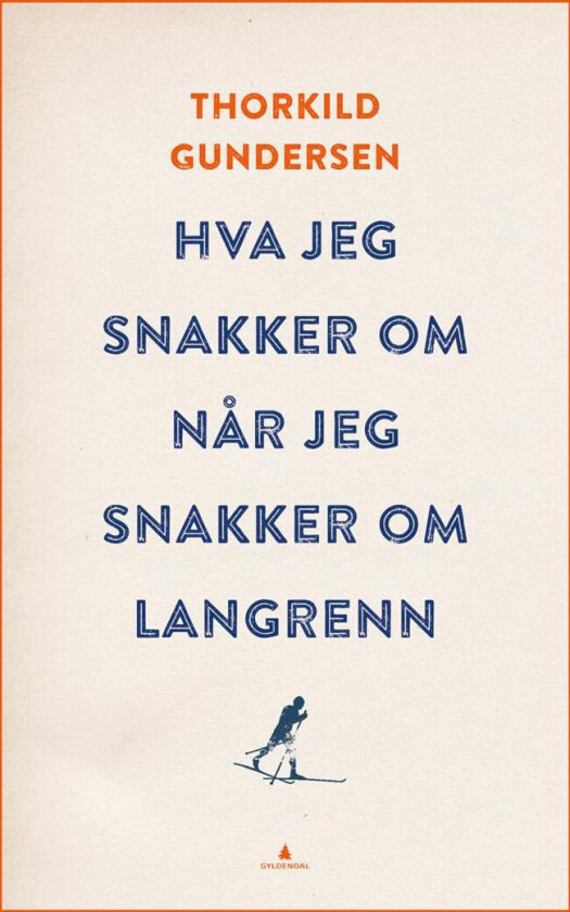 Hva jeg snakker om når jeg snakker om langrenn av Thorkild Gundersen