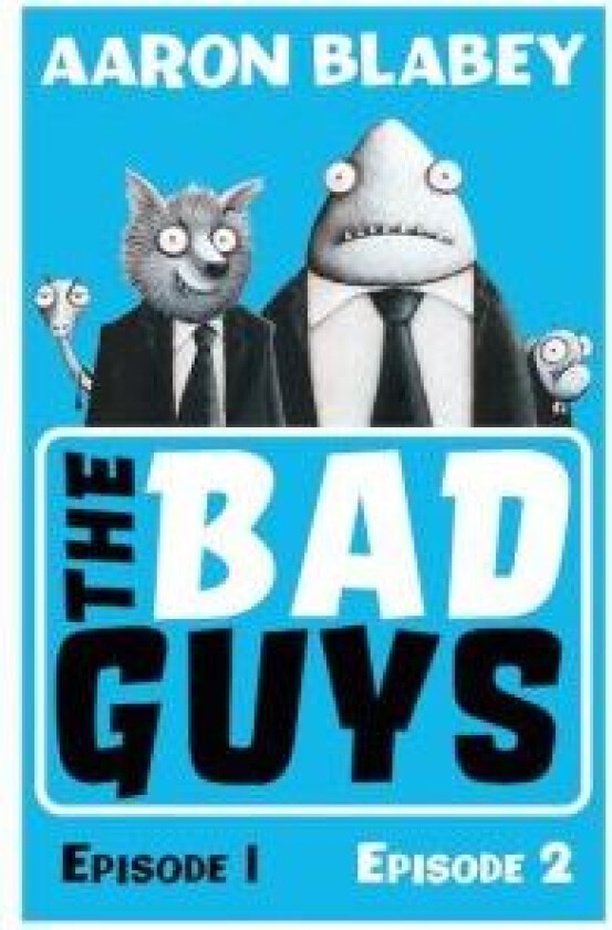 The Bad Guys:Episodes 1 and 2 av Aaron Blabey
