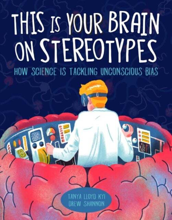 This Is Your Brain On Stereotypes av Tanya Lloyd Kyi