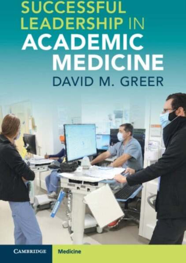 Successful Leadership in Academic Medicine av David M. Greer