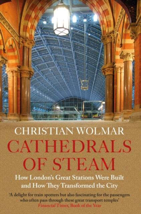 Cathedrals of Steam av Christian Wolmar