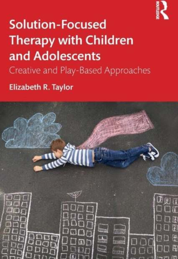 Solution-Focused Therapy with Children and Adolescents av Elizabeth R. Taylor