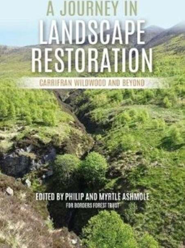 A Journey in Landscape Restoration av Philip Ashmole, Myrtle Ashmole