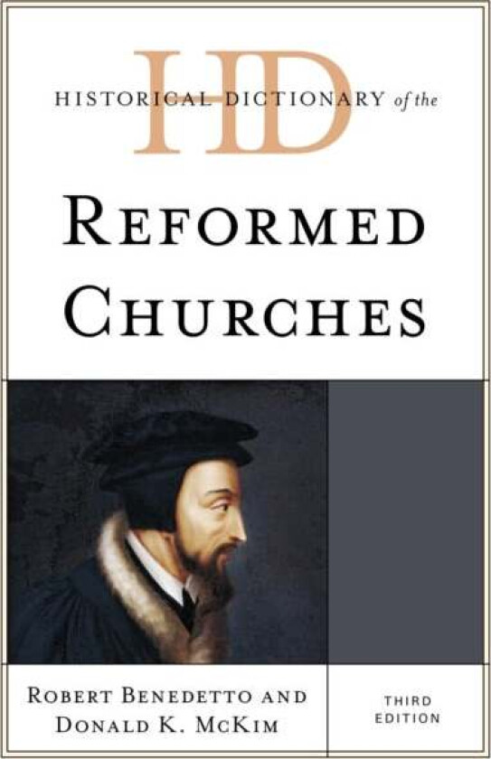 Historical Dictionary of the Reformed Churches av Robert Benedetto, Donald K. McKim