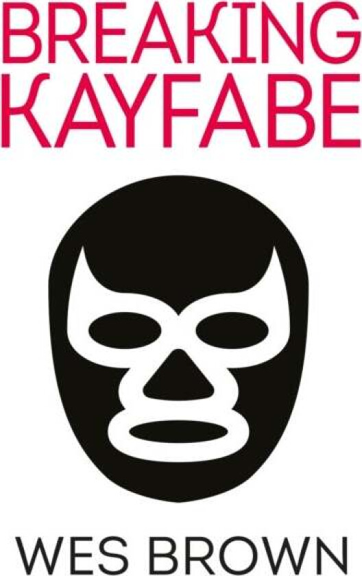 BREAKING KAYFABE av Wes Brown