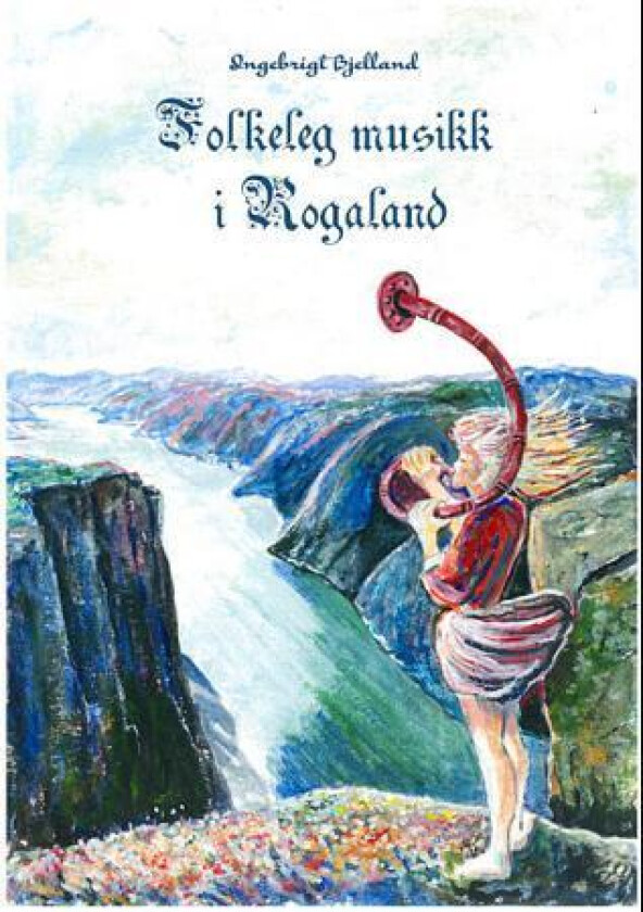 Folkeleg musikk i Rogaland = Folk music in Rogaland : hymns, chorales, ballads, bridal marches and d av Ingebrigt Bjelland