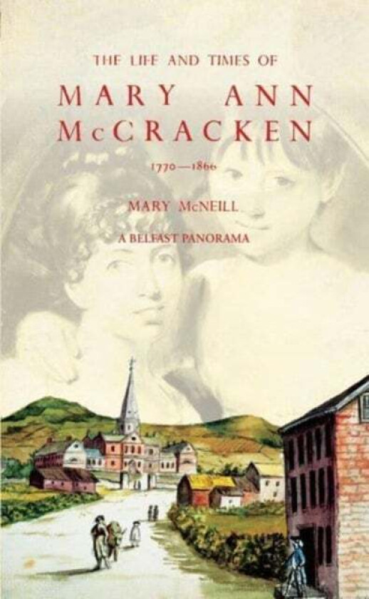 The Life and Times of Mary Ann McCracken, 1770¿1866 av Mary McNeill