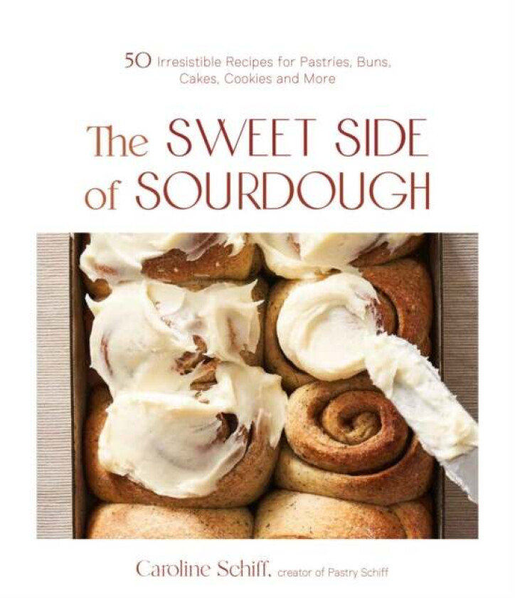The Sweet Side of Sourdough av Caroline Schiff