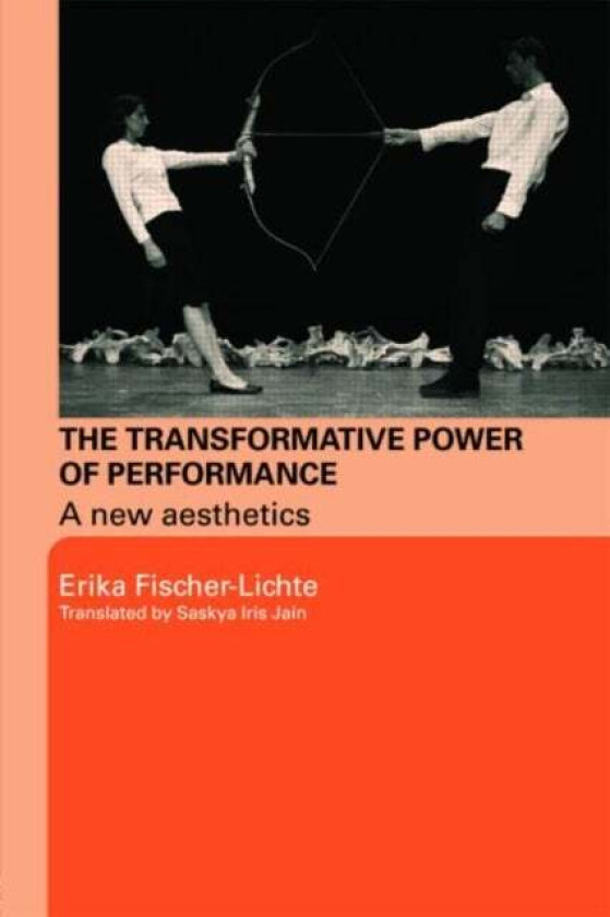 The Transformative Power of Performance av Erika (Free University of Berlin Germany) Fischer-Lichte