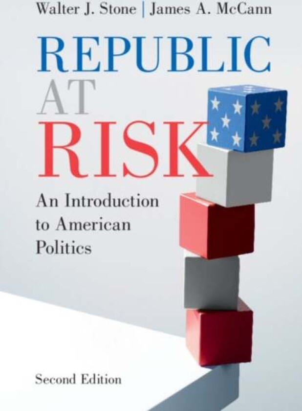 Republic at Risk av Walter J. (University of California Davis) Stone, James A. (Purdue University Indiana) McCann