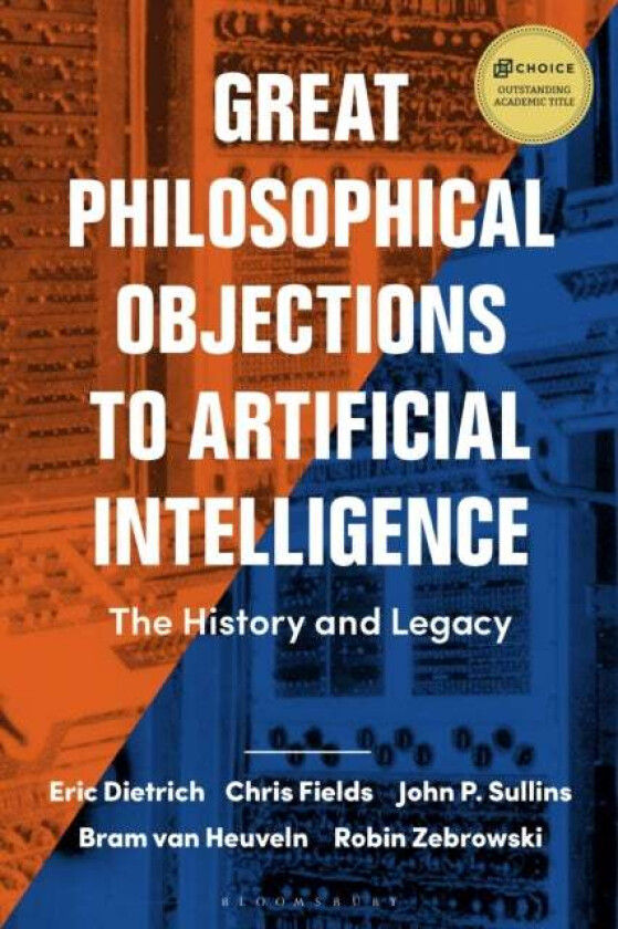Great Philosophical Objections to Artificial Intelligence av Eric (Binghamton University USA) Dietrich, Chris (Independent Scholar) Fields, John P. (S