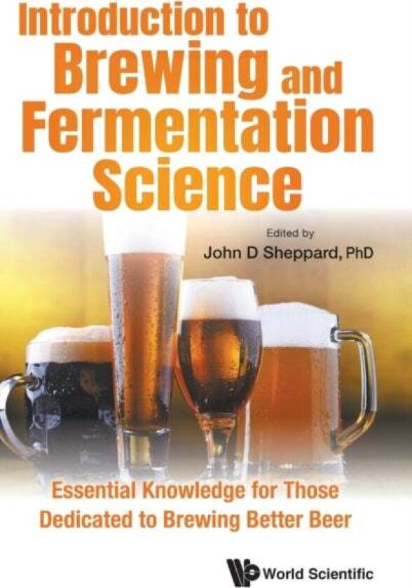 Introduction To Brewing And Fermentation Science: Essential Knowledge For Those Dedicated To Brewing