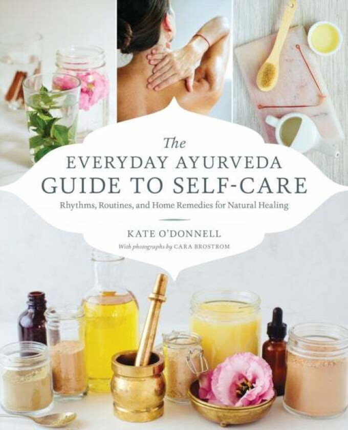 The Everyday Ayurveda Guide to Self-Care av Kate O'Donell, Cara Brostrom