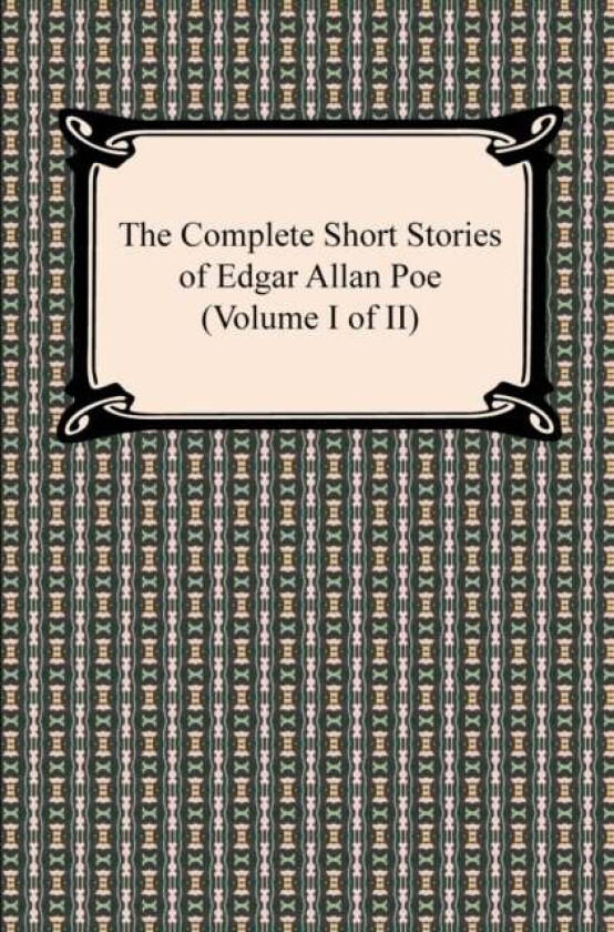 The Complete Short Stories of Edgar Allan Poe (Volume I of II) av Edgar Allan Poe