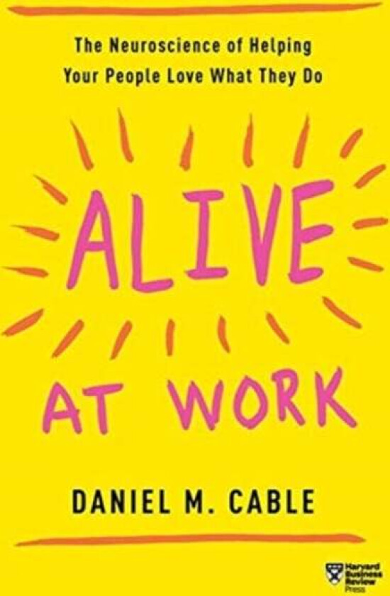 Alive at Work av Daniel M Cable
