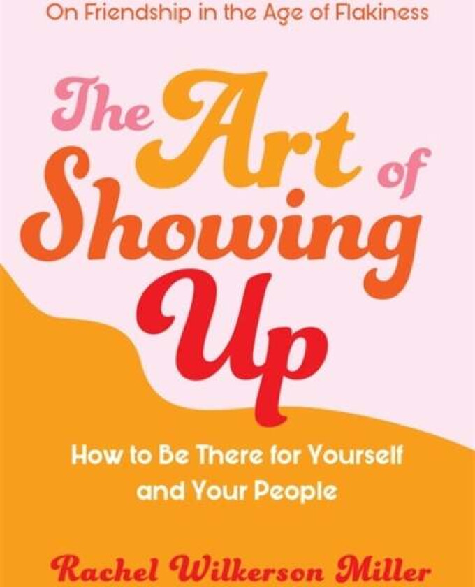 The Art of Showing Up av Rachel Wilkerson Miller