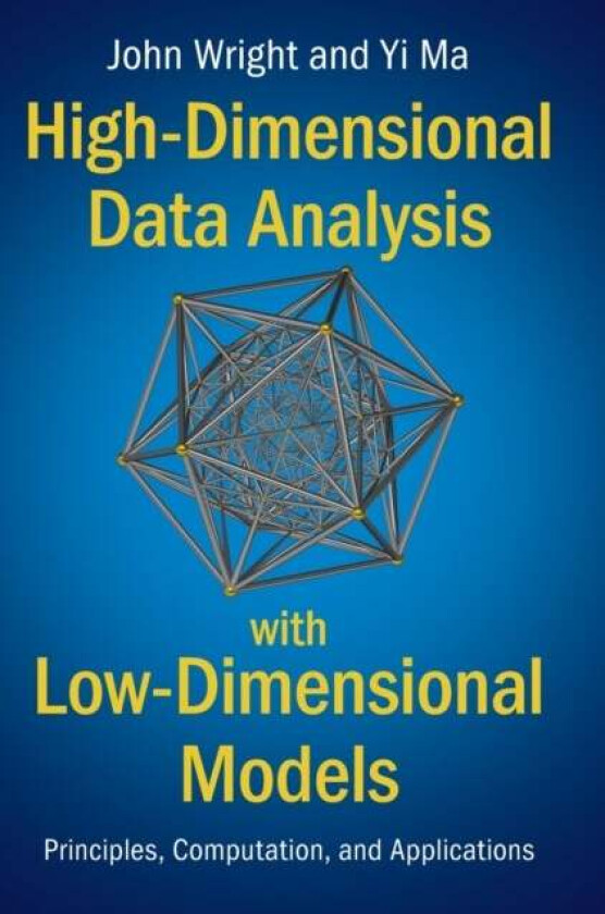 High-Dimensional Data Analysis with Low-Dimensional Models av John (Columbia University New York) Wright, Yi (University of California Berkeley) Ma