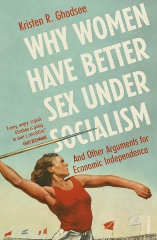 Why Women Have Better Sex Under Socialism av Kristen Ghodsee