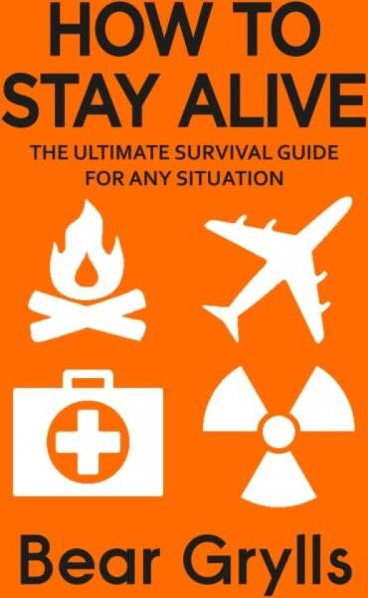 How to Stay Alive av Bear Grylls