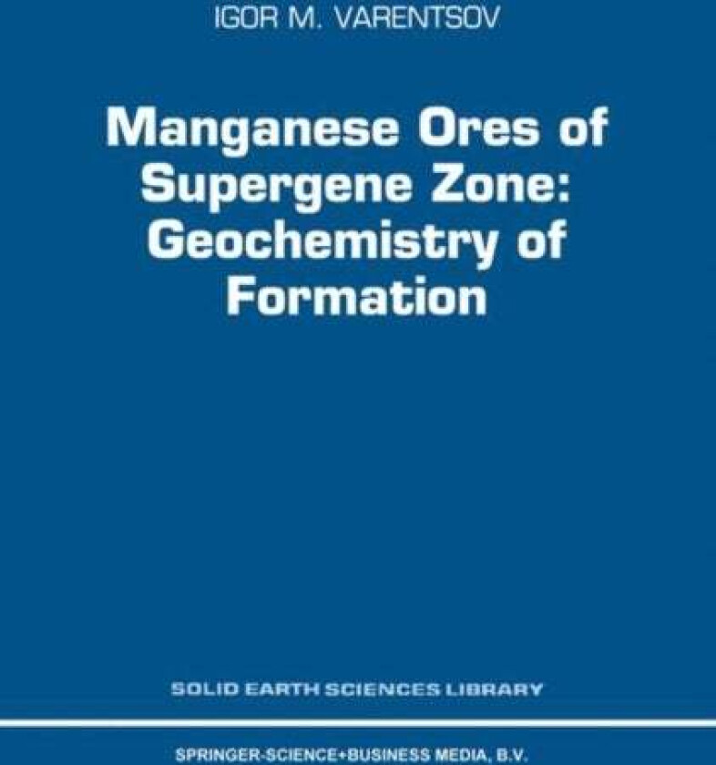 Manganese Ores of Supergene Zone: Geochemistry of Formation av I.M. Varentsov