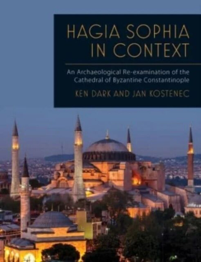 Hagia Sophia in Context av Ken Dark, Jan Kostenec