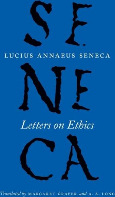 Letters on Ethics - To Lucilius av Lucius Annaeus Seneca, Margaret Graver, A. Long