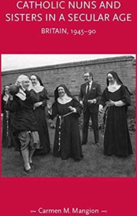 Catholic Nuns and Sisters in a Secular Age av Carmen M. Mangion