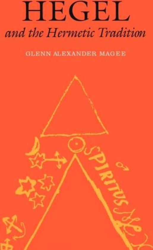 Hegel and the Hermetic Tradition av Glenn Alexander Magee