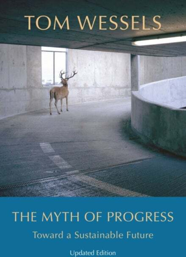 The Myth of Progress - Toward a Sustainable Future av Tom Wessels
