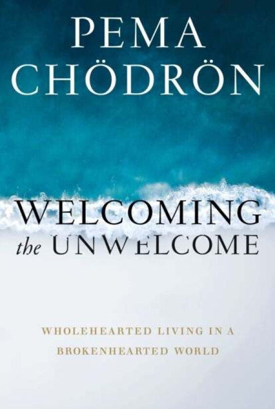 Welcoming the Unwelcome av Pema Chödrön