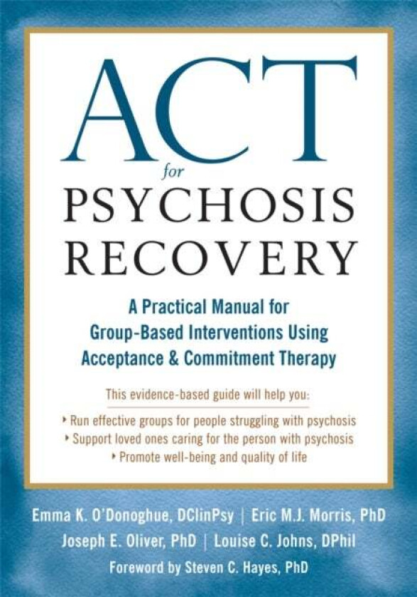ACT for Psychosis Recovery av Emma K. O'Donoghue, Eric Morris, Joseph E. Oliver, Louise C. Johns