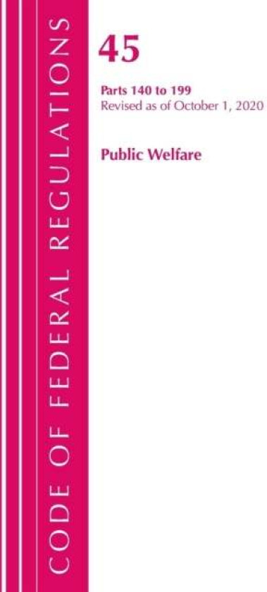 Code of Federal Regulations, Title 45 Public Welfare 140-199, Revised as of October 1, 2020 av Office Of The Federal Register (U.S.)