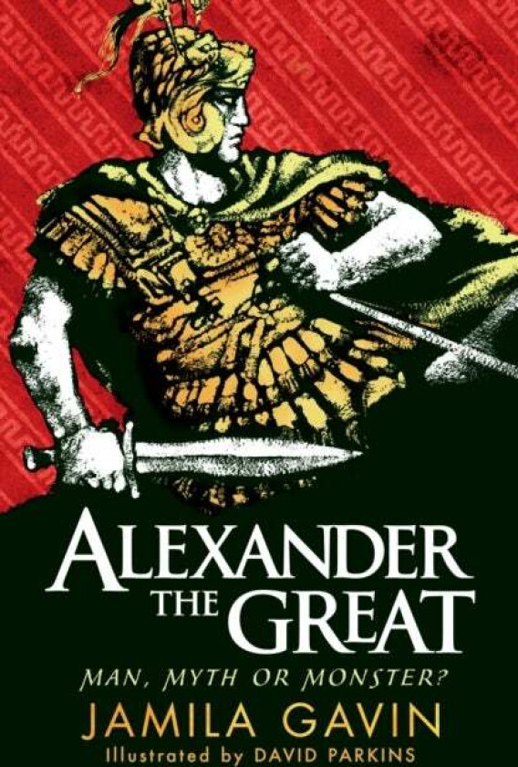 Alexander the Great: Man, Myth or Monster? av Jamila Gavin