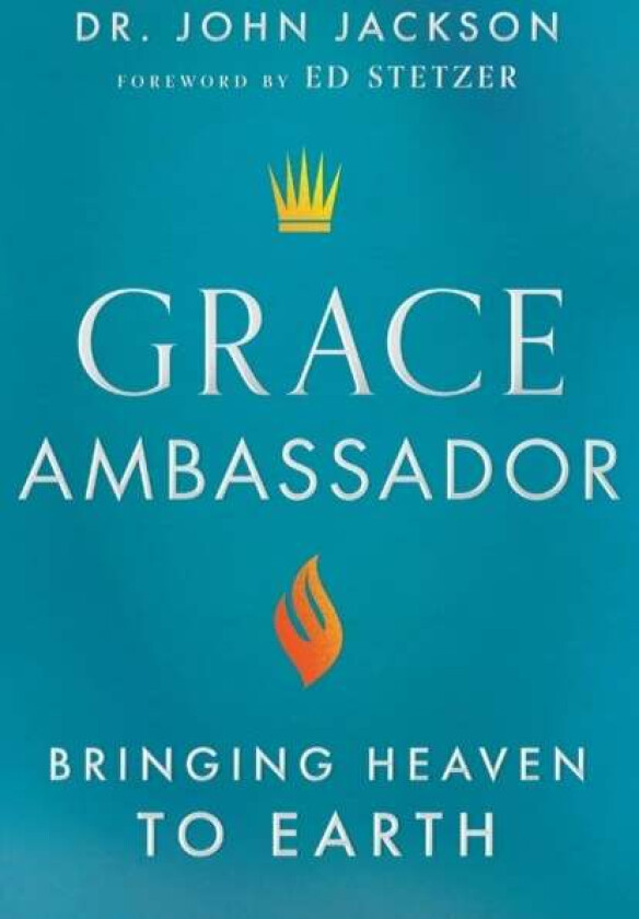 Grace Ambassador - Bringing Heaven to Earth av Dr. John Jackson, Ed Stetzer