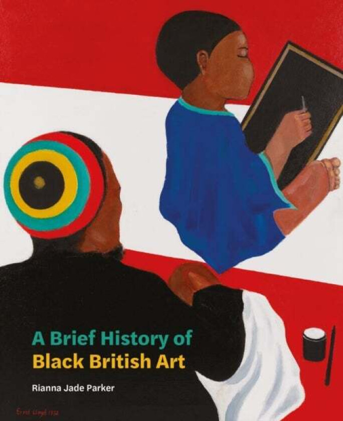 A Brief History of Black British Art av Rianna Jade Parker