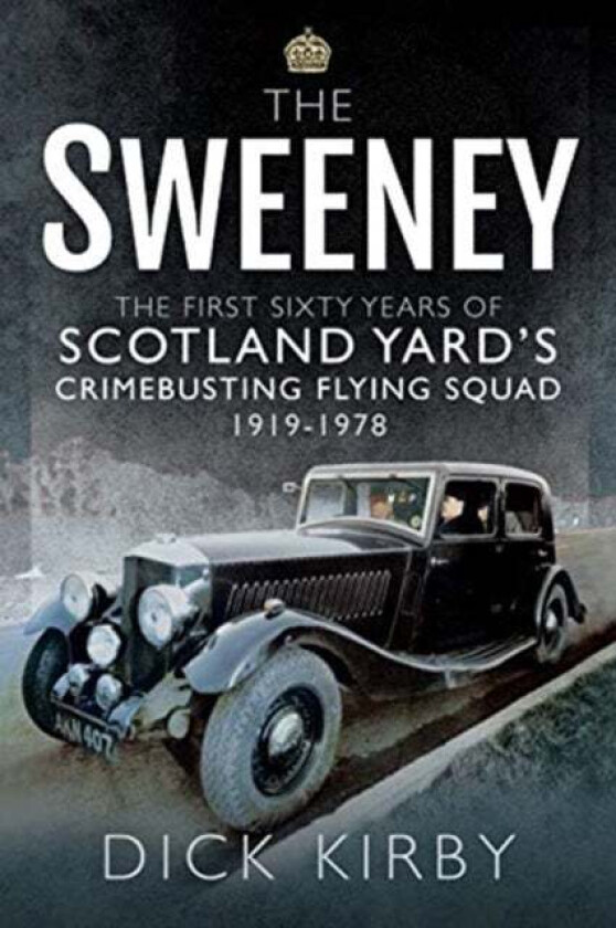 The Sweeney: The First Sixty Years of Scotland Yard's Crimebusting av Dick Kirby