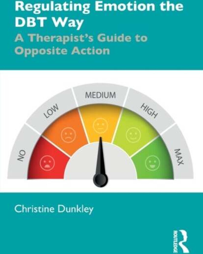Regulating Emotion the DBT Way av Christine (Grayrock Ltd. UK) Dunkley