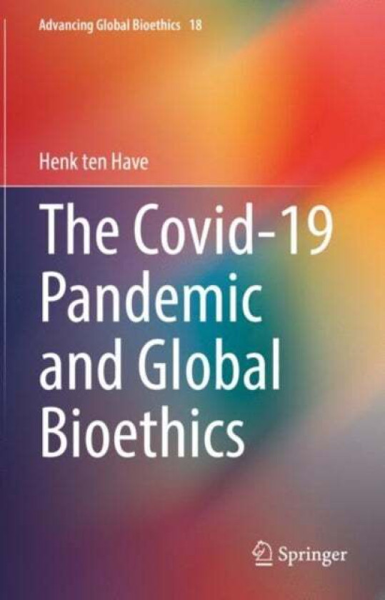 The Covid-19 Pandemic and Global Bioethics av Henk ten Have