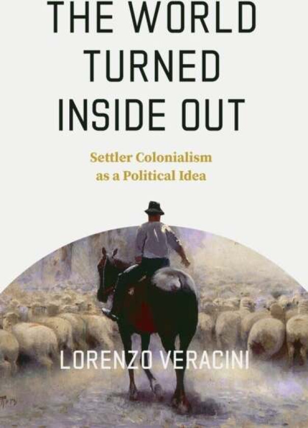 The World Turned Inside Out av Lorenzo Veracini