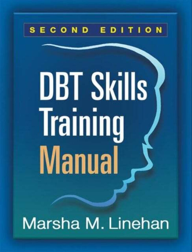 DBT Skills Training Manual, Second Edition, Available separately: DBT Skills Training Handouts and W av Marsha M. Linehan