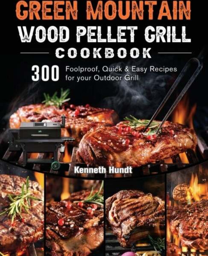 Green Mountain Wood Pellet Grill Cookbook av Kenneth Hundt