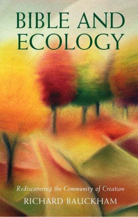 Bible and Ecology av Richard Bauckham