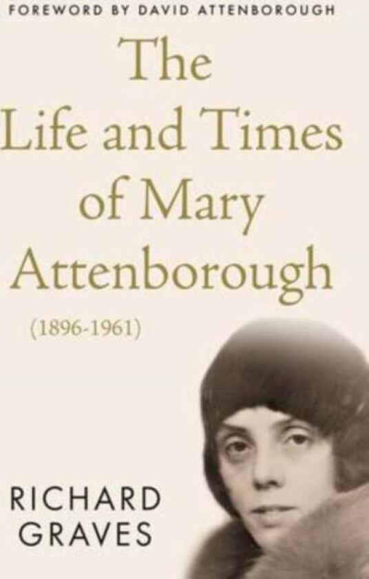 The Life and Times of Mary Attenborough (1896-1961) av Richard Graves