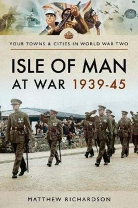 Isle of Man at War 1939-45 av Matthew Richardson